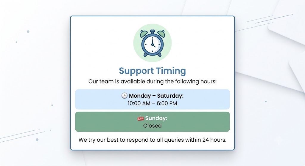 clean, minimalist user interface card labeled 'Support Timing' featuring a classic alarm clock icon at the top. It lists operational hours as Monday through Saturday from 10:00 AM to 6:00 PM, shows Sunday as Closed, and states that queries are answered within 24 hours.